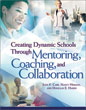 Creating Dynamic Schools Through Mentoring, Coaching, and Collaboration