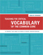  Teaching the Critical Vocabulary of the Common Core: 55 Words That Make or Break Student Understanding